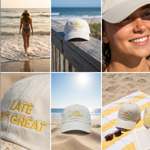 A six-panel collage showing a light gray baseball cap with yellow embroidered text reading 'LATE BUT GREAT' in beach and lifestyle settings, including a woman walking in the ocean, the cap on a wooden railing, a close-up of a smiling woman wearing it, sand, sunglasses, and a striped beach towel.